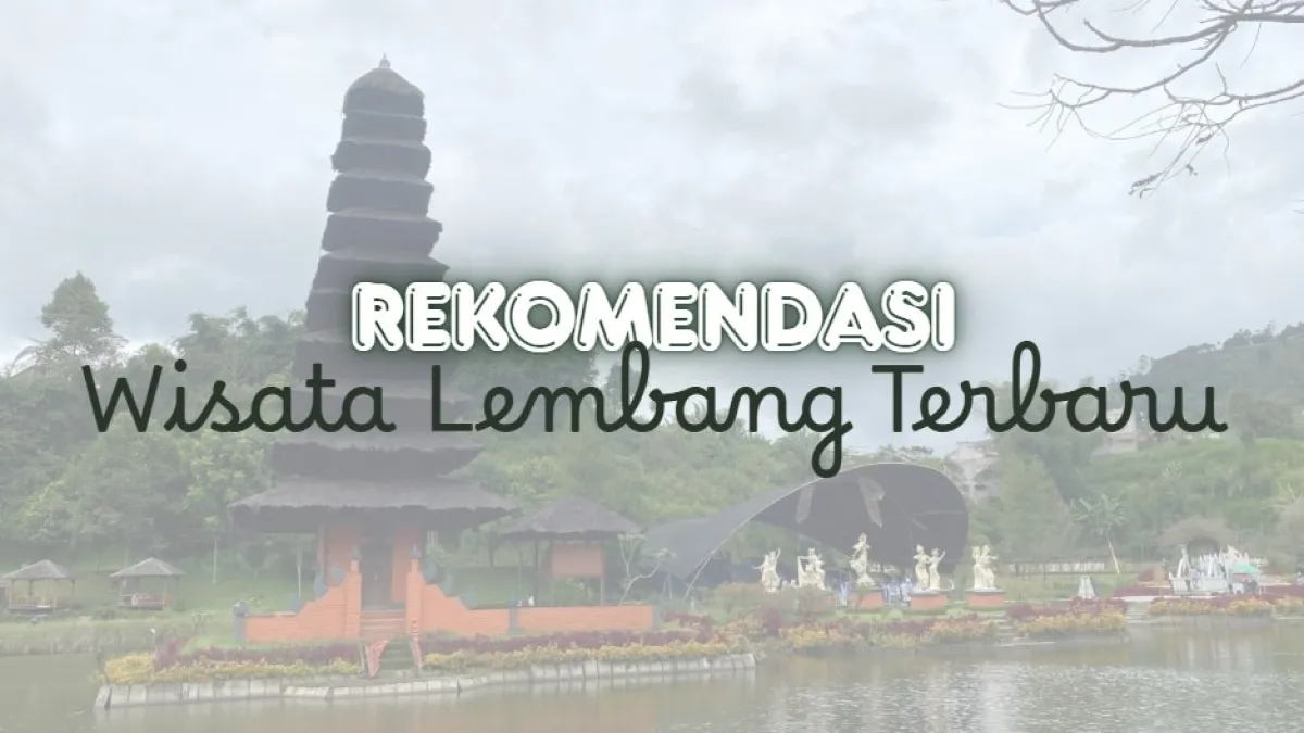 Waktunya Explore Objek Wisata Lembang Terbaru! Cocok untuk Weekend dan Libur Akhir Tahun