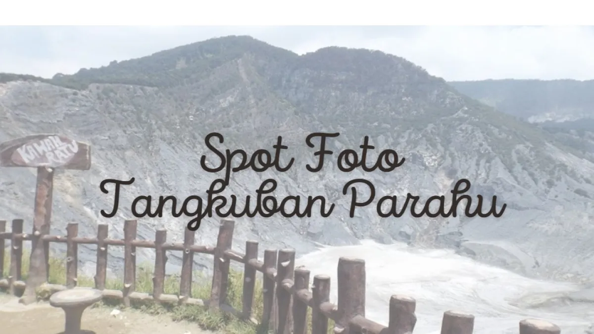 Spot Foto Tangkuban Perahu yang Bikin Ketagihan, Sudah Pernah Coba?