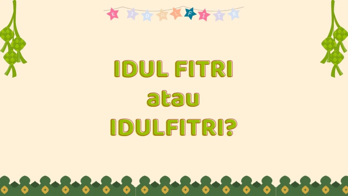 Idul Fitri atau Idulfitri, Mana yang Tepat? Ternyata Ada Aturan Resminya Menurut KBBI