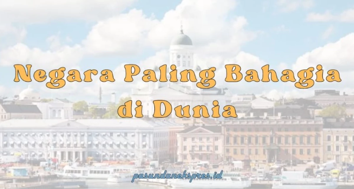 Daftar Negara Paling Bahagia di Dunia Sudah Rilis, Negara Nordik Jadi yang Paling Mendominasi!