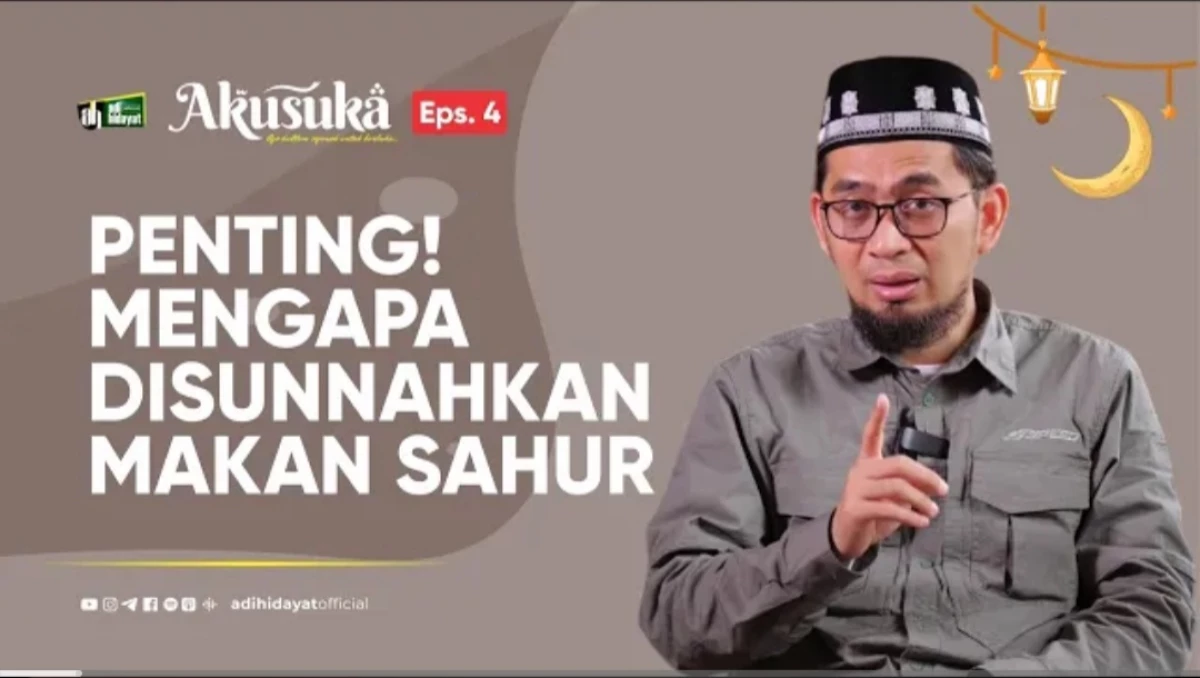 Arti Penting! Makan Sahur Bukan Sekedar Mengisi Perut Kultum Ramadhan Bersama Ustadz Adi