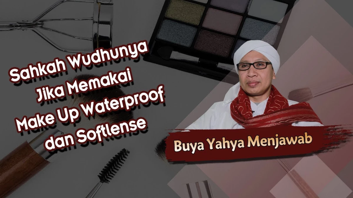 Hukum Menggunakan Make Up Waterproof, Apa Wudhu dan Sholatnya Sah?