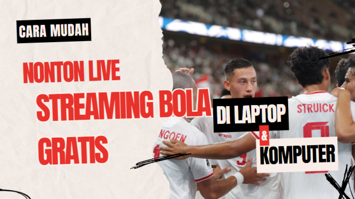 Cara Mudah Nonton Live Streaming Bola Gratis di Laptop dan Komputer 2024