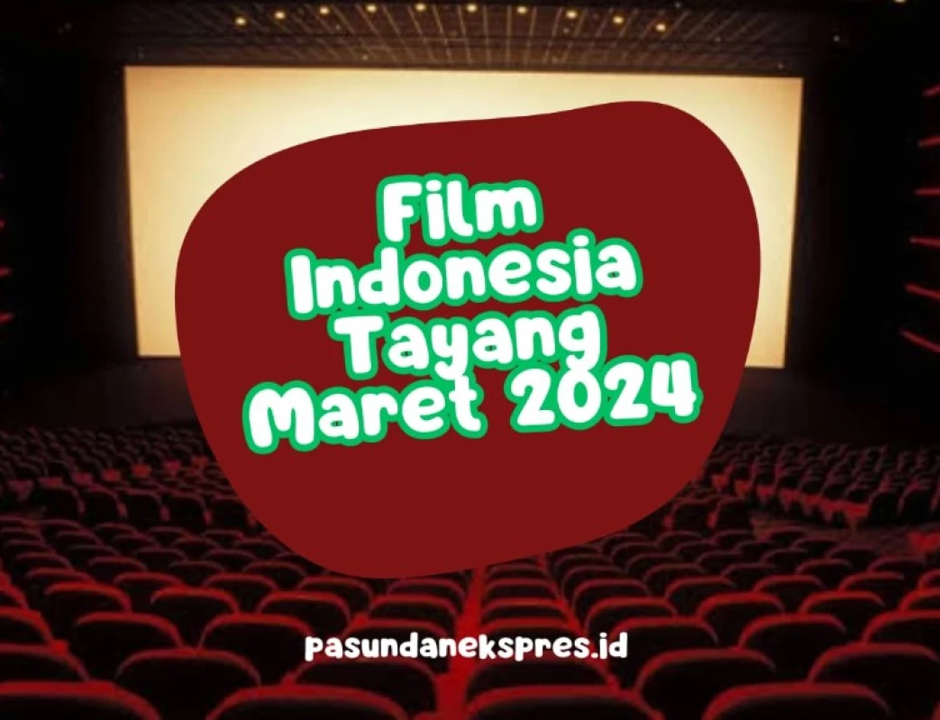 Daftar Film Indonesia Tayang Maret 2024. (Sumber Ilustrasi: Pasundan Ekspres/Canva)