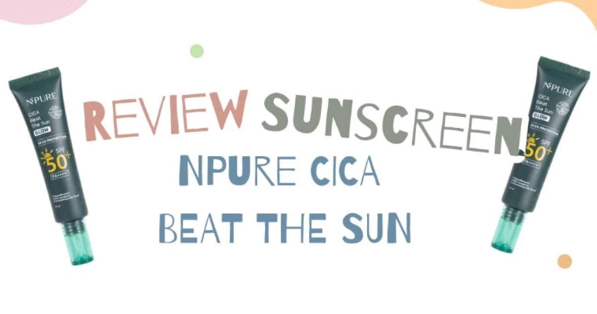 Review Sunscreen Npure Cica Beat The Sun Glow. (Sumber Ilustrasi: Pasundan Ekspres/Canva/Beauty Haul)