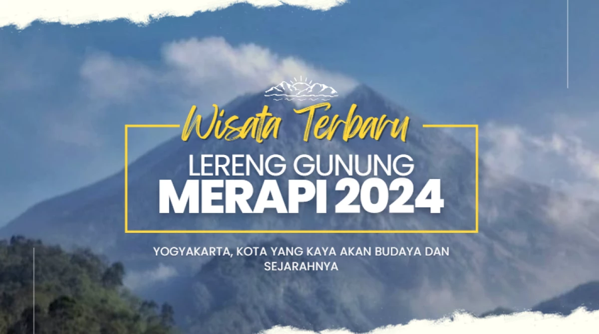 Wisata Terbaru Lereng Gunung Merapi 2024