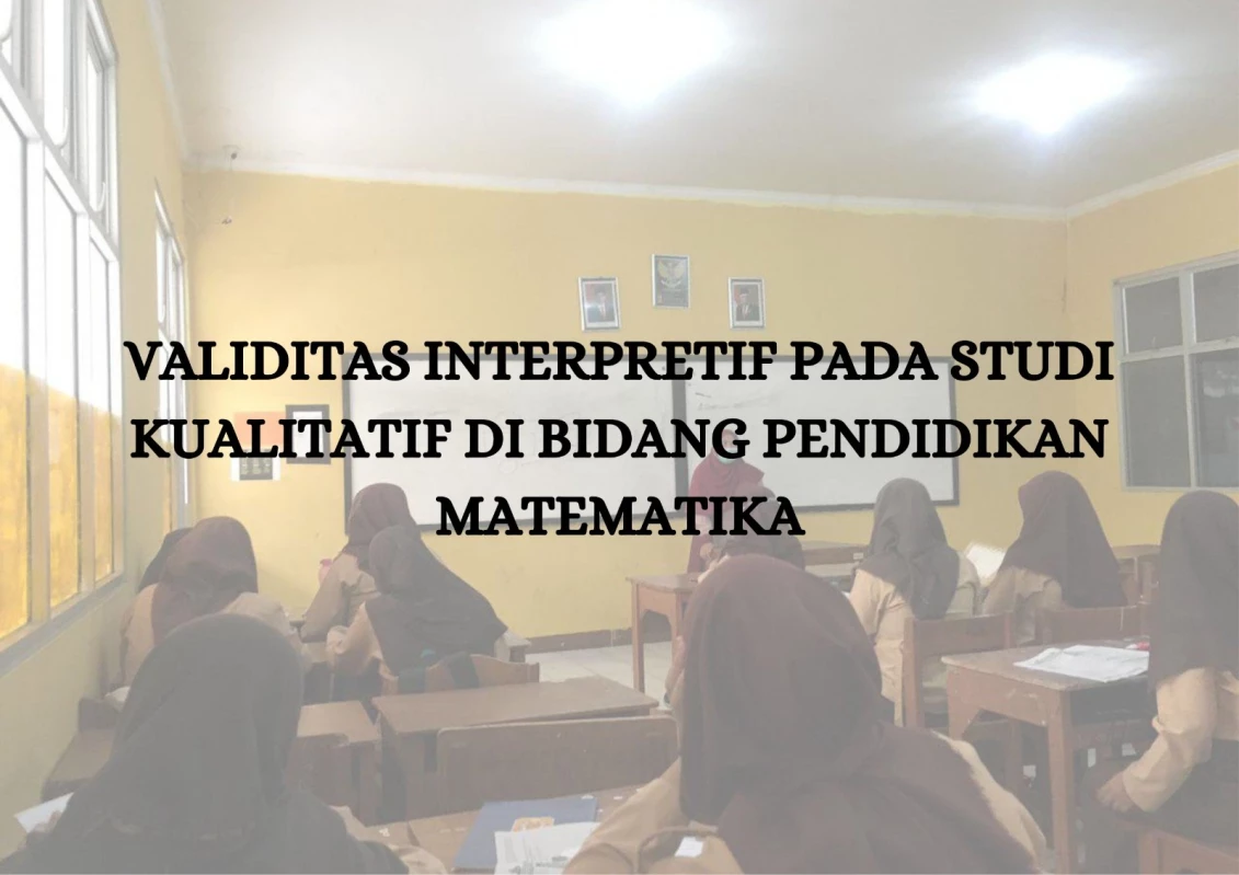 Kriteria Validitas Interpretif pada Studi Kualitatif di Bidang Pendidikan Matematika