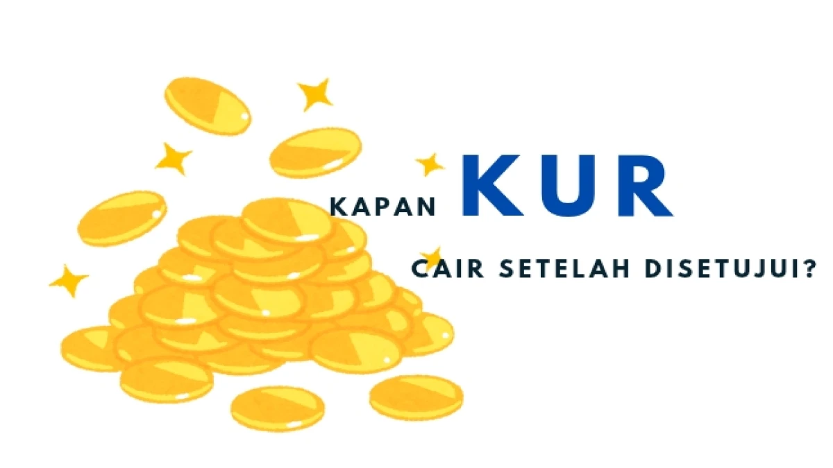 Kapan KUR Cair Setelah Disetujui? Panduan Lengkap untuk Pengusaha
