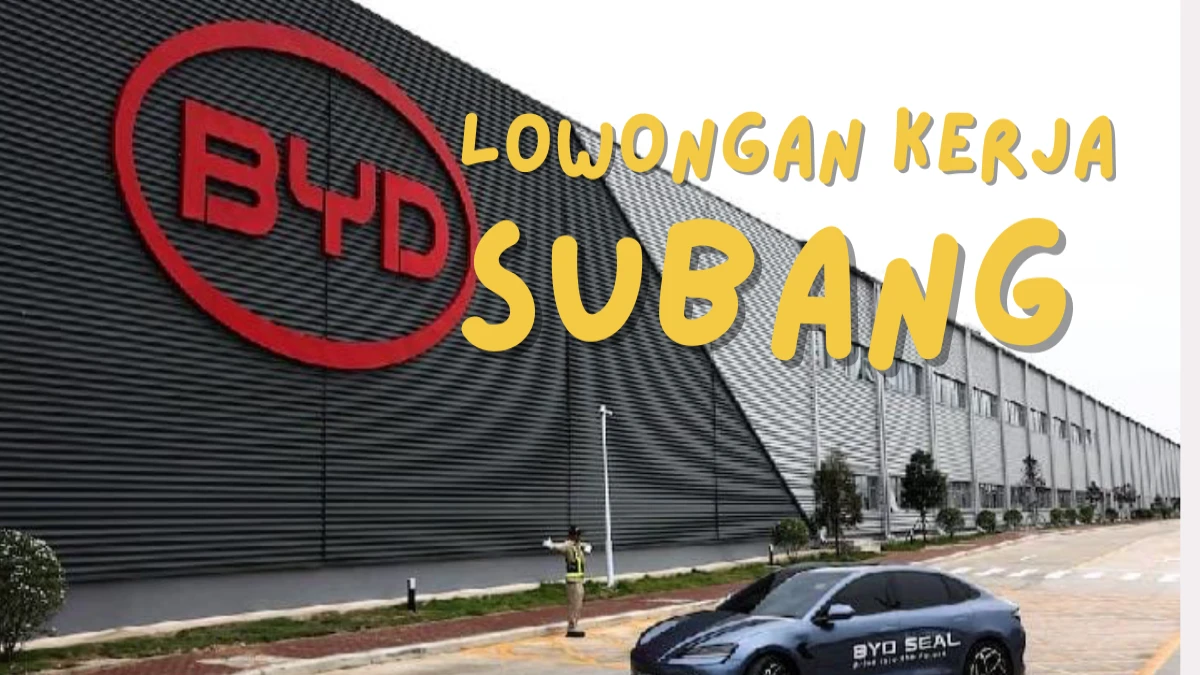 Lowongan Kerja di Subang Mobil Listrik BYD, Cek Tips Persiapan Melamar di Sini