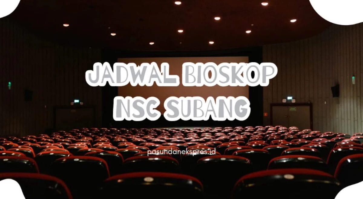 Jadwal Bioskop NSC Subang Hari Ini. (Sumber Gambar: Pasundan Ekspres/Canva)